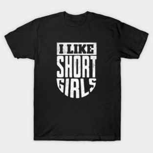 I Like Short Girls T-Shirt