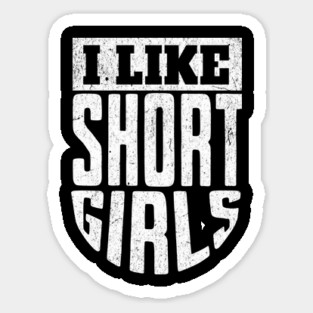I Like Short Girls Sticker