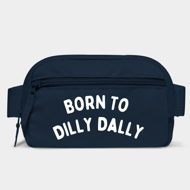 Born To Dilly Dally by Creatifly Graphic Tees