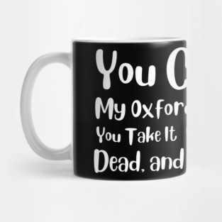 You Can Have My Oxford Comma When You Take It From My Cold, Dead, and Lifeless Hands Mug