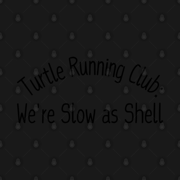 Turtle Running Club: We're Slow as Shell by Creatifly Graphic Tees