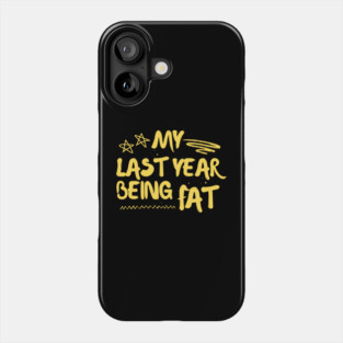 My Last Year Being Fat Fitness Motivation Phone Case