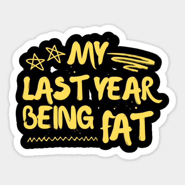 My Last Year Being Fat Fitness Motivation Magnet by The WYLD Tribe