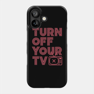 Turn Off Your TV Anti-Media Anti-Propaganda Free Thinker Phone Case