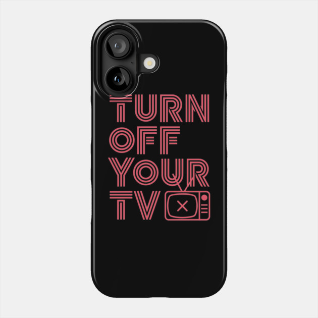 Turn Off Your TV Anti-Media Anti-Propaganda Free Thinker Phone Case by Anticorporati