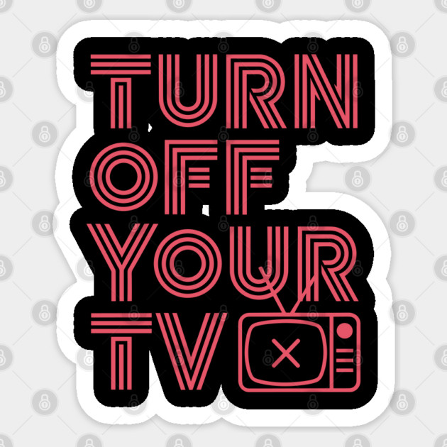 Turn Off Your TV Anti-Media Anti-Propaganda Free Thinker Sticker by Anticorporati