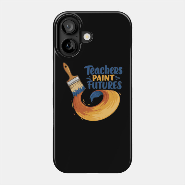 Teachers Paint Futures Phone Case by enrynz