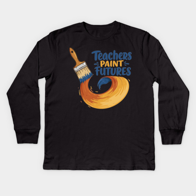 Teachers Paint Futures Kids Long Sleeve T-Shirt by enrynz