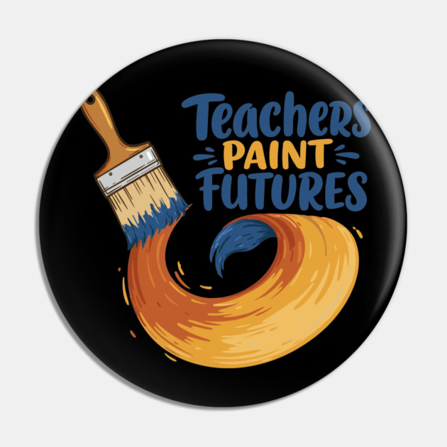 Teachers Paint Futures Pin by enrynz