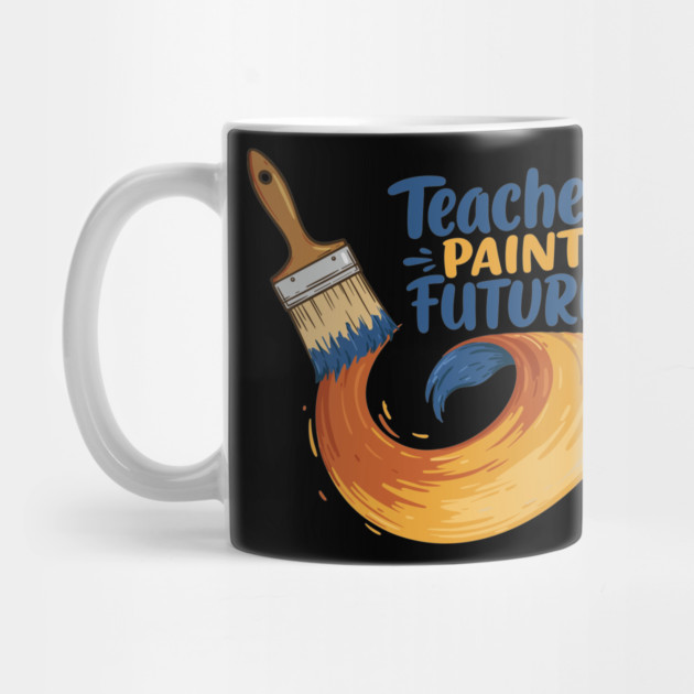 Teachers Paint Futures by enrynz