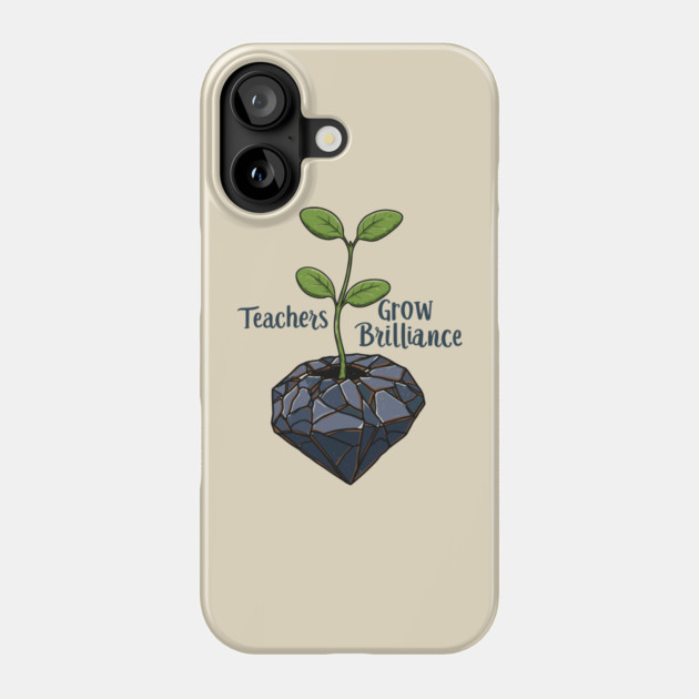 Teachers Grow Brilliance Phone Case by enrynz