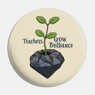 Teachers Grow Brilliance Pin