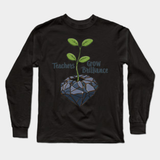 Teachers Grow Brilliance Long Sleeve T-Shirt