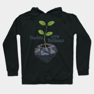 Teachers Grow Brilliance Hoodie