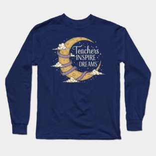 Teachers Inspire Dreams Long Sleeve T-Shirt
