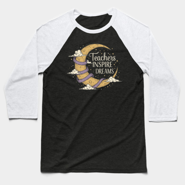 Teachers Inspire Dreams Baseball T-Shirt by enrynz