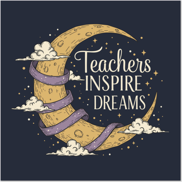 Teachers Inspire Dreams Wall Art by enrynz