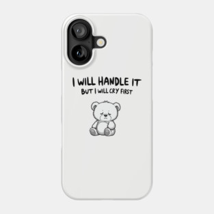 I Will Handle It But I Will Cry First Emotional Sensitive Life Phone Case