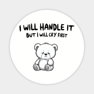 I Will Handle It But I Will Cry First Emotional Sensitive Life Magnet