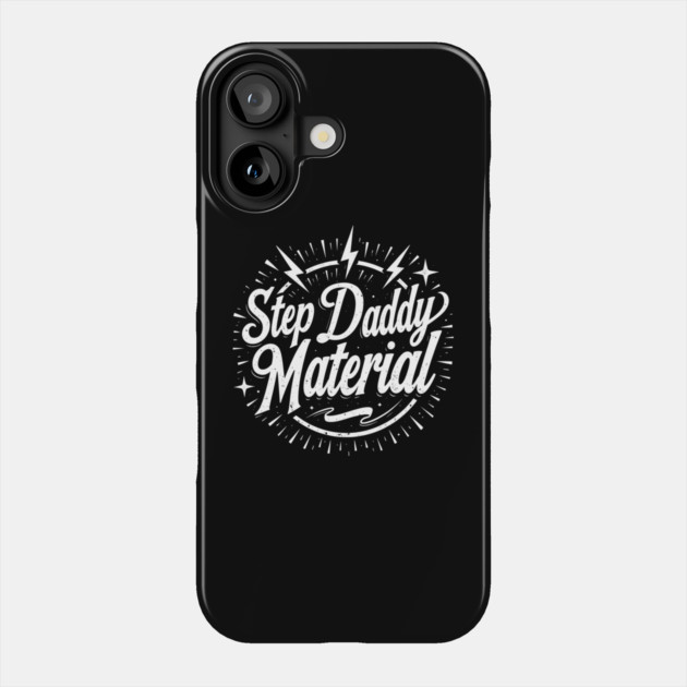 Step Daddy Material Phone Case by belownormal