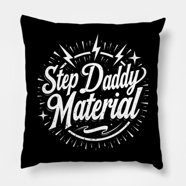 Step Daddy Material Pillow by belownormal