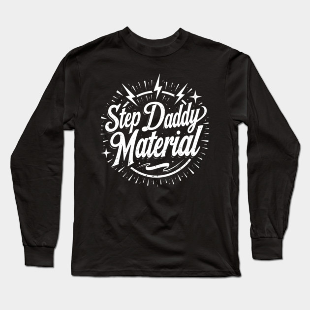 Step Daddy Material Long Sleeve T-Shirt by belownormal
