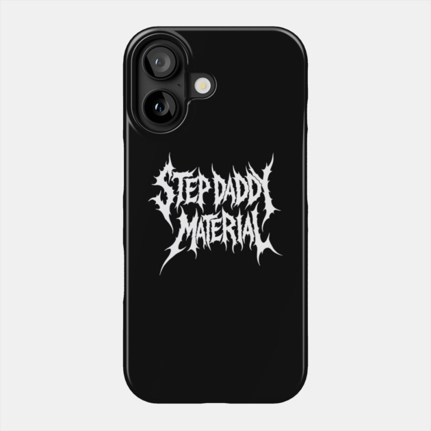 DeathGrowler Step Daddy Material Phone Case by belownormal