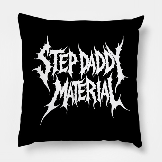 DeathGrowler Step Daddy Material Pillow by belownormal