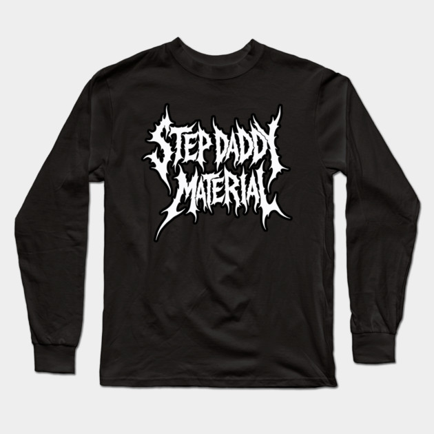 DeathGrowler Step Daddy Material Long Sleeve T-Shirt by belownormal