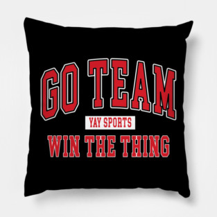 Funny Go Sports Win Do the Thing Stupid Party Shirt Pillow