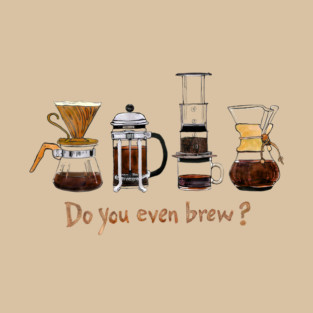 Do you even brew? T-Shirt