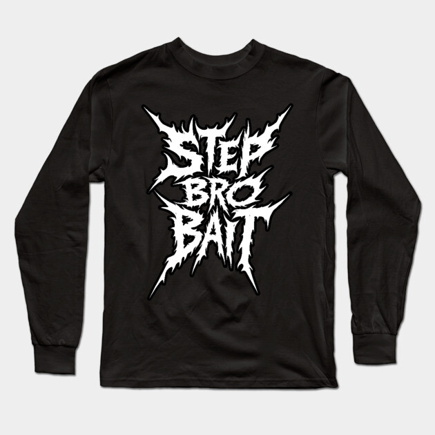 Stepsister Joke Step Bro Bait Long Sleeve T-Shirt by belownormal