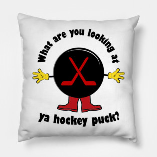 What are you looking at you hockey puck? Pillow