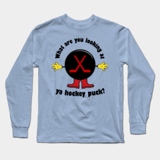 What are you looking at you hockey puck? Long Sleeve T-Shirt