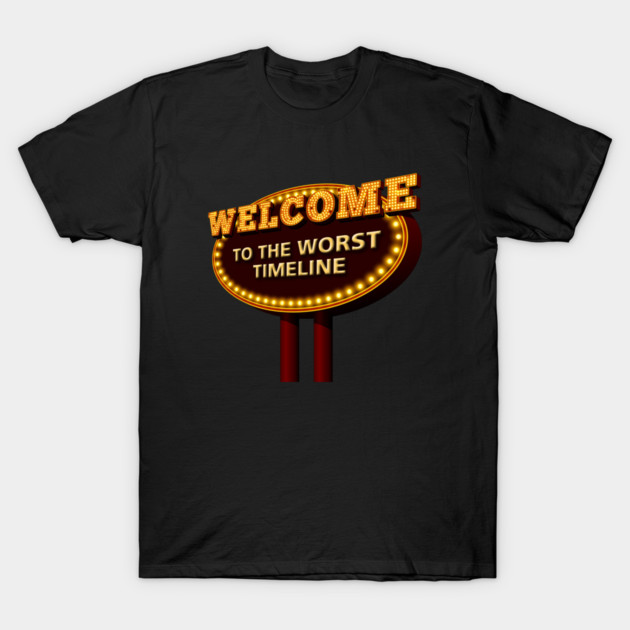 Welcome to the Worst Timeline T-Shirt by codeWhisperer