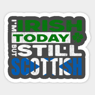 Funny St Patrick's Day I'm Irish Today But Still Scottish Sticker