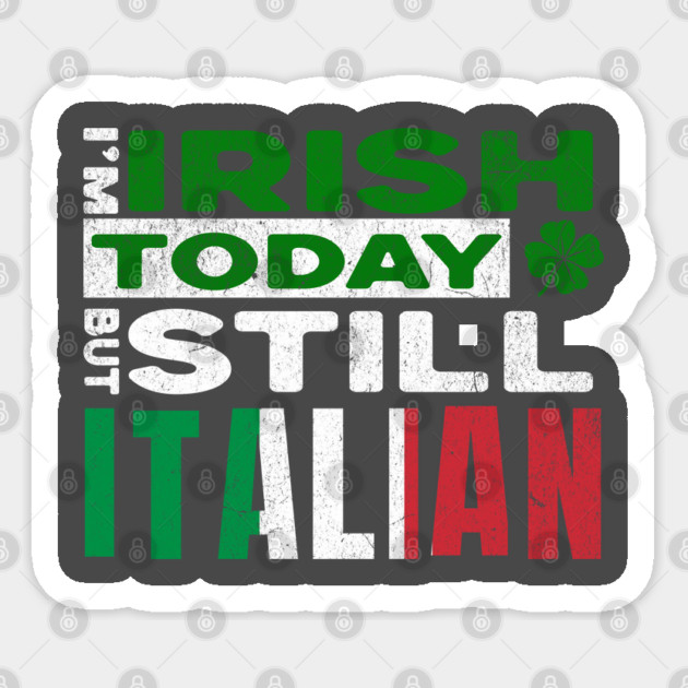 Funny St Patrick's Day I'm Irish Today But Still Italian Sticker by Yesteeyear