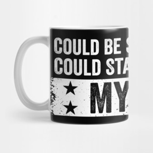 I Could Be So Much Worse I Could Start Acting Like My Dad Mug