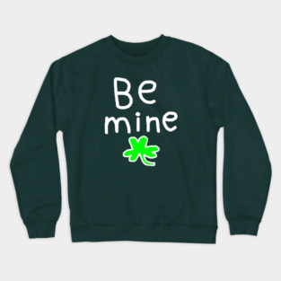 Be Mine On St. Patrick's Day Crewneck Sweatshirt