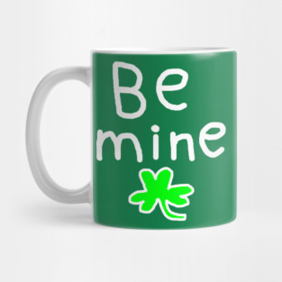 Be Mine On St. Patrick's Day Mug