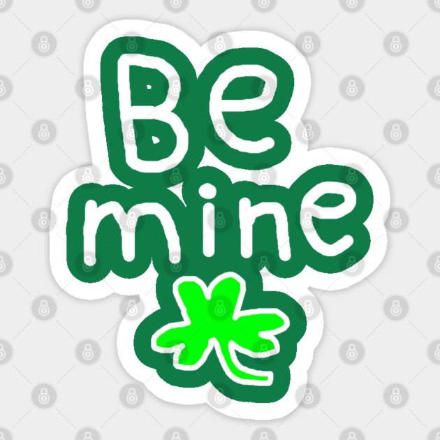 Be Mine On St. Patrick's Day Sticker by Creatifly Graphic Tees