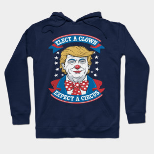Elect a Clown, Expect a Circus Hoodie