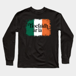 Tiocfaidh Ar La Ireland Irish Flag Long Sleeve T-Shirt