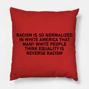 The heart of Racism! White privilege. Pillow