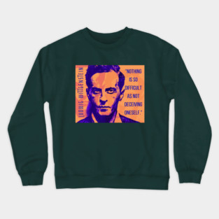 Ludwig Wittgenstein quote: “Nothing is so difficult as not deceiving oneself.” Crewneck Sweatshirt