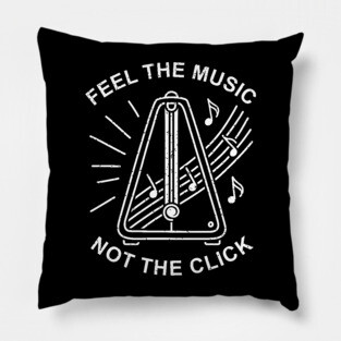 Feel the Music. Not the Click (Dark) Pillow
