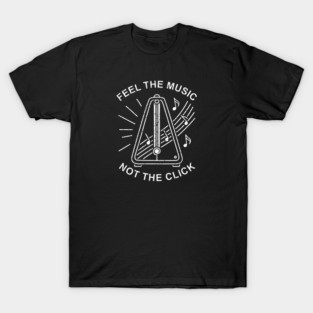 Feel the Music. Not the Click (Dark) T-Shirt