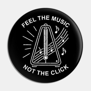 Feel the Music. Not the Click (Dark) Pin