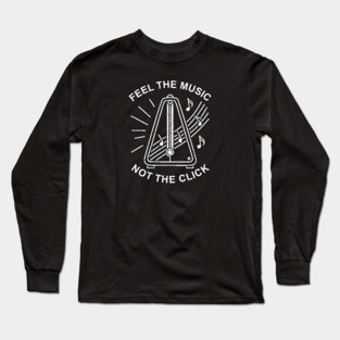 Feel the Music. Not the Click (Dark) Long Sleeve T-Shirt