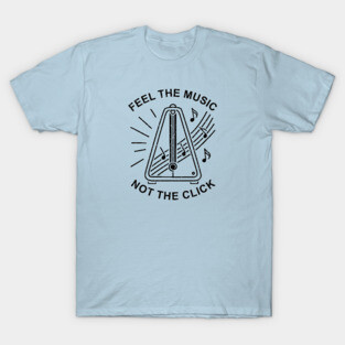 Feel the Music. Not the Click (Light) T-Shirt